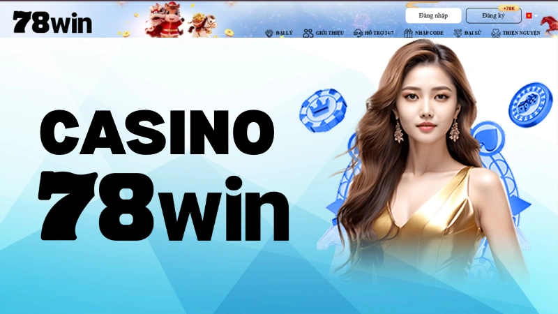 Casino 78WIN – Live Casino dealer thật, cá cược trực tuyến uy tín tại 78WIN.COM